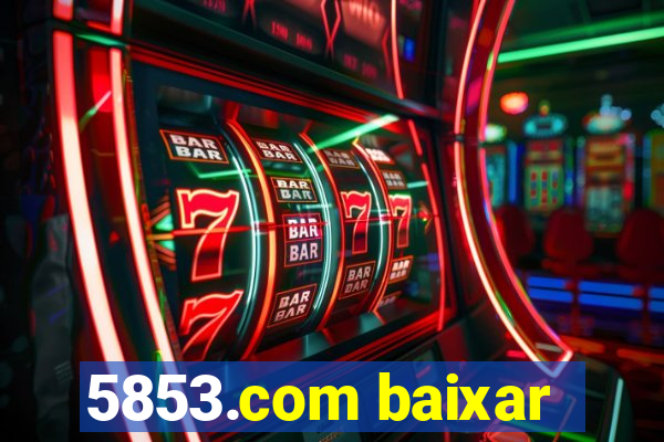 5853.com baixar